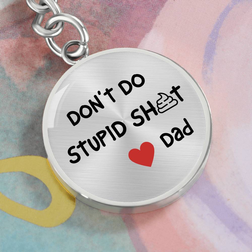 Don't Do Stupid Sh...Love Dad | Circle Key Chain