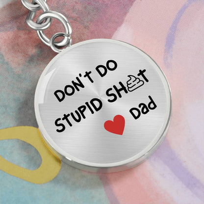 Don't Do Stupid Sh...Love Dad | Circle Key Chain